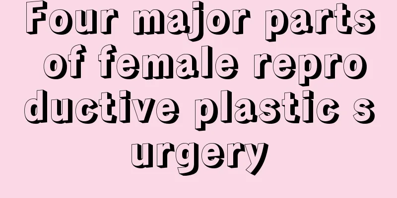 Four major parts of female reproductive plastic surgery