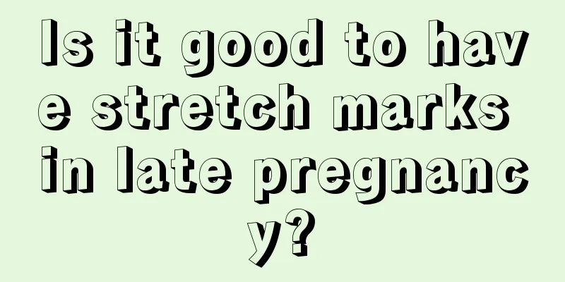 Is it good to have stretch marks in late pregnancy?