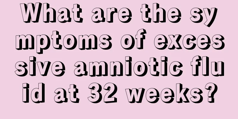 What are the symptoms of excessive amniotic fluid at 32 weeks?