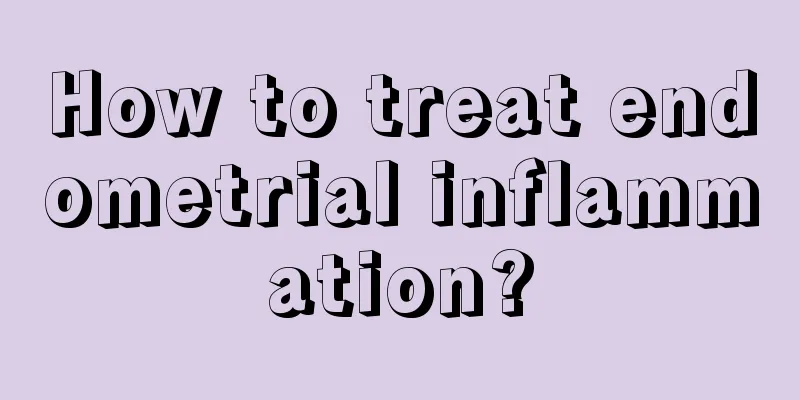 How to treat endometrial inflammation?