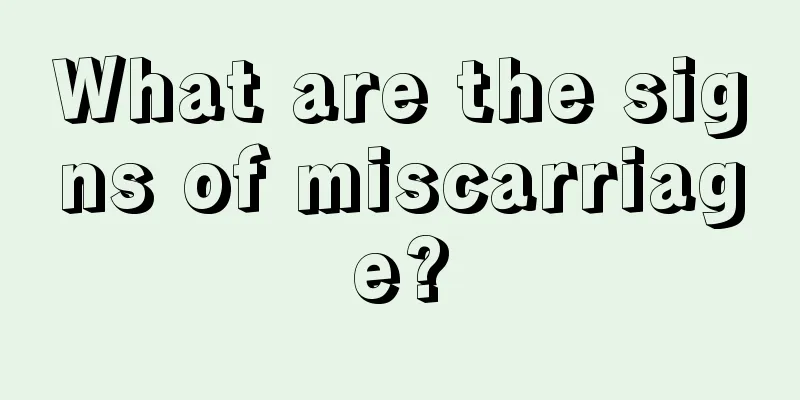 What are the signs of miscarriage?