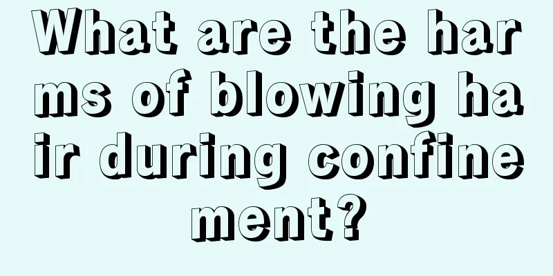 What are the harms of blowing hair during confinement?