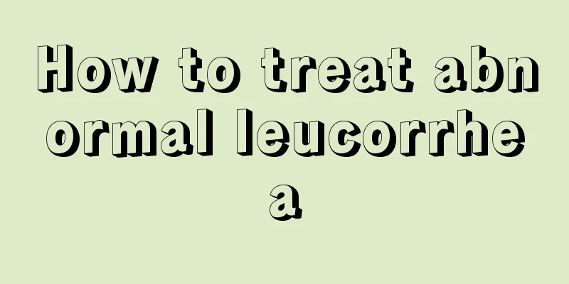 How to treat abnormal leucorrhea