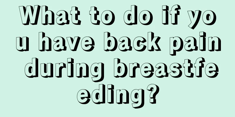 What to do if you have back pain during breastfeeding?