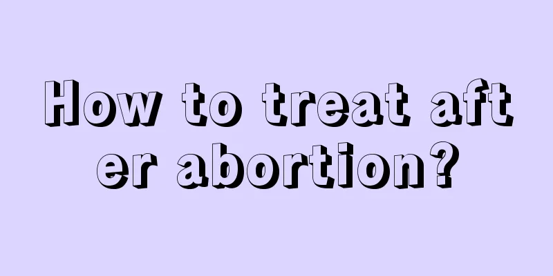 How to treat after abortion?