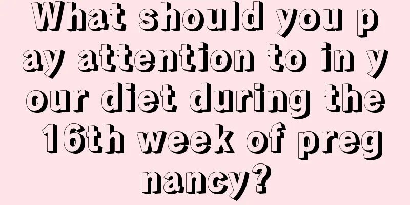 What should you pay attention to in your diet during the 16th week of pregnancy?