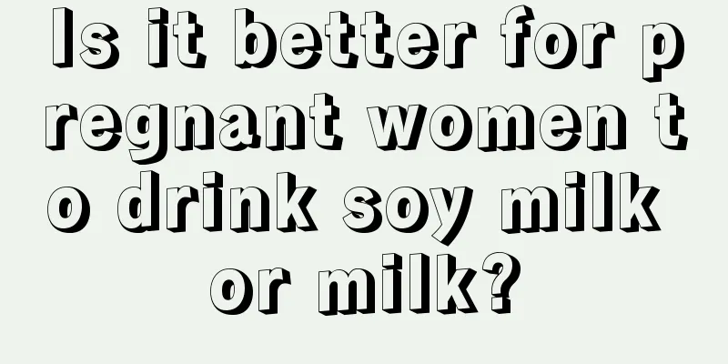 Is it better for pregnant women to drink soy milk or milk?