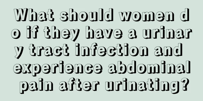 What should women do if they have a urinary tract infection and experience abdominal pain after urinating?