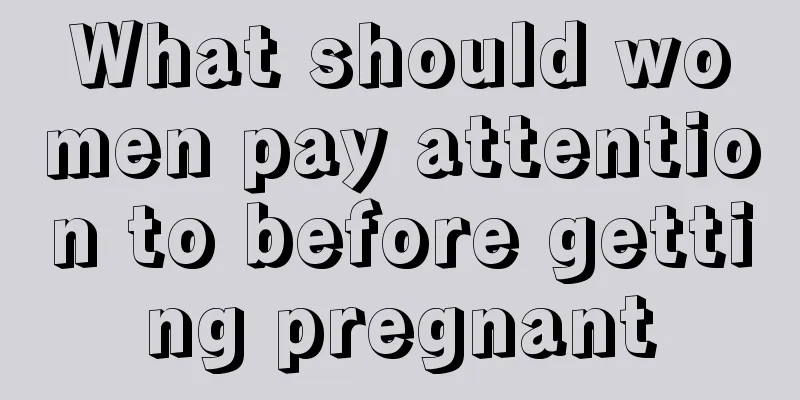 What should women pay attention to before getting pregnant