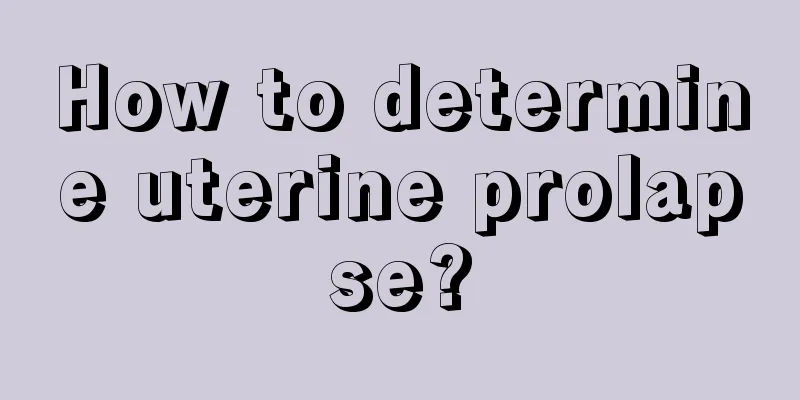 How to determine uterine prolapse?