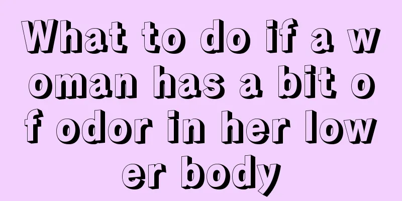 What to do if a woman has a bit of odor in her lower body