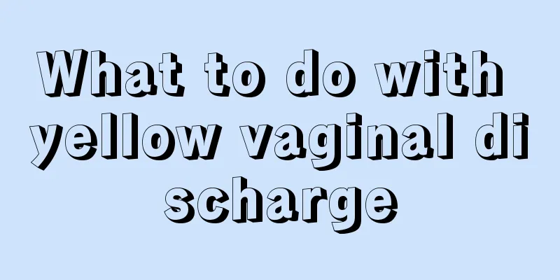 What to do with yellow vaginal discharge