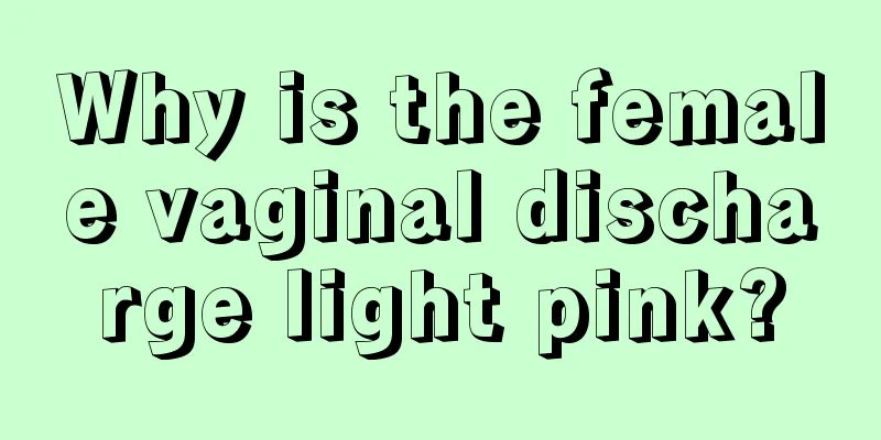 Why is the female vaginal discharge light pink?