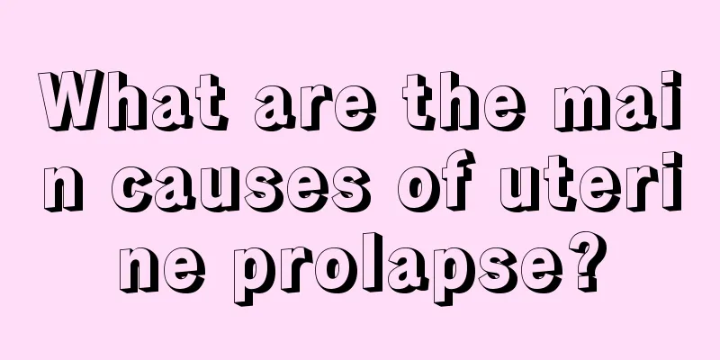 What are the main causes of uterine prolapse?