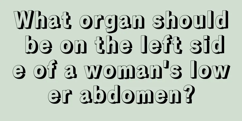 What organ should be on the left side of a woman's lower abdomen?