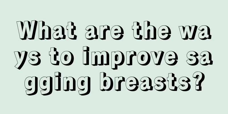 What are the ways to improve sagging breasts?