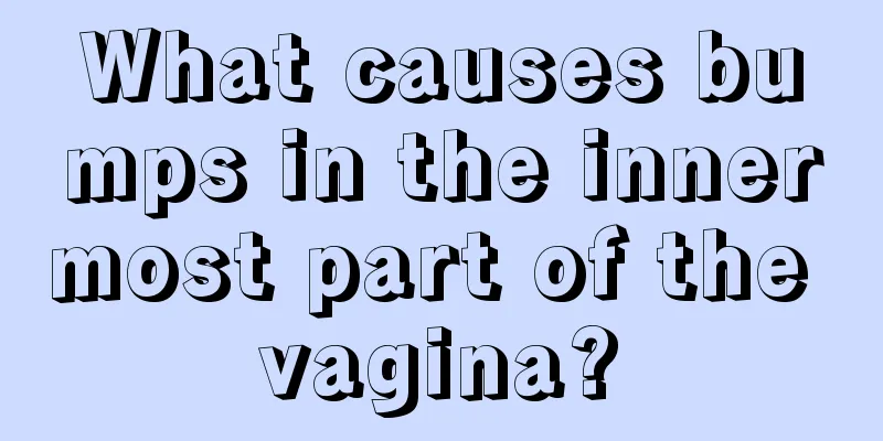 What causes bumps in the innermost part of the vagina?