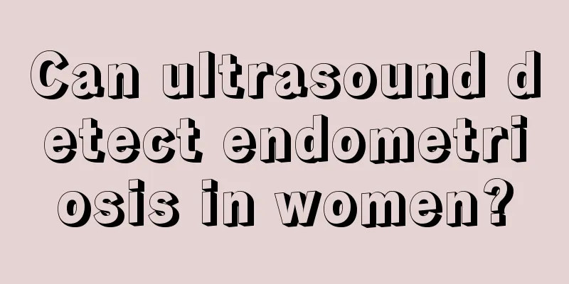 Can ultrasound detect endometriosis in women?