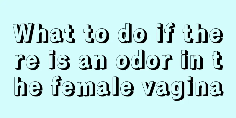 What to do if there is an odor in the female vagina