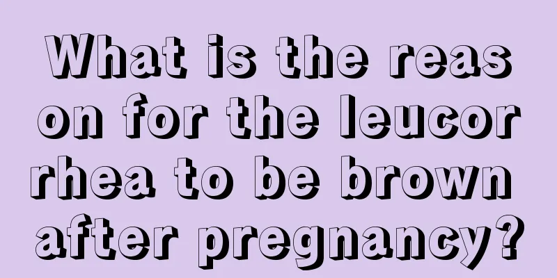 What is the reason for the leucorrhea to be brown after pregnancy?