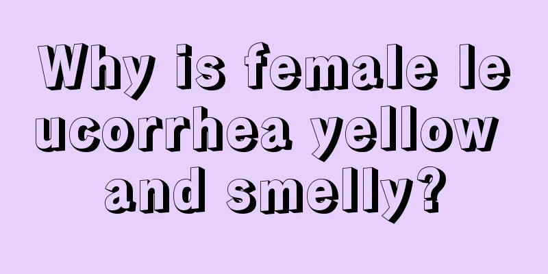 Why is female leucorrhea yellow and smelly?