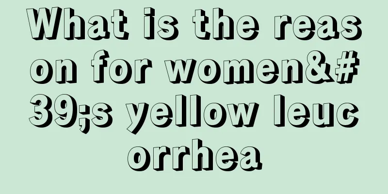 What is the reason for women's yellow leucorrhea