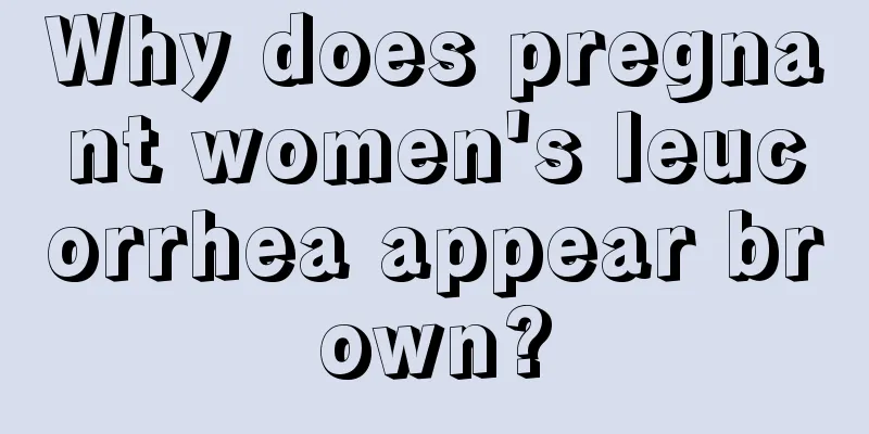 Why does pregnant women's leucorrhea appear brown?