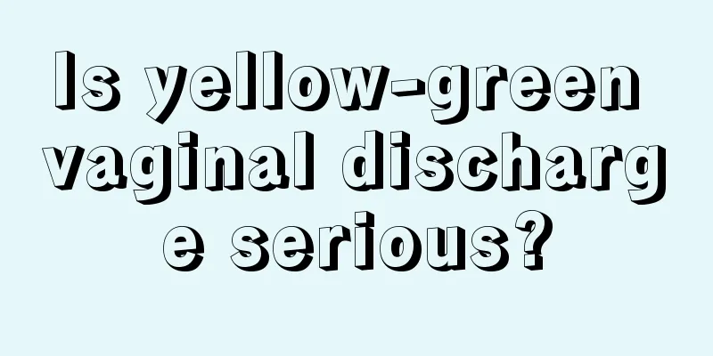 Is yellow-green vaginal discharge serious?