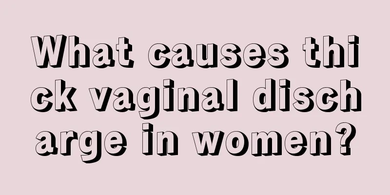 What causes thick vaginal discharge in women?