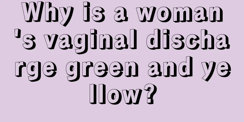 Why is a woman's vaginal discharge green and yellow?