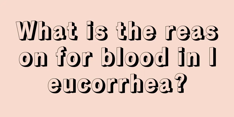 What is the reason for blood in leucorrhea?