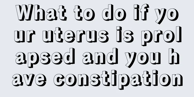 What to do if your uterus is prolapsed and you have constipation