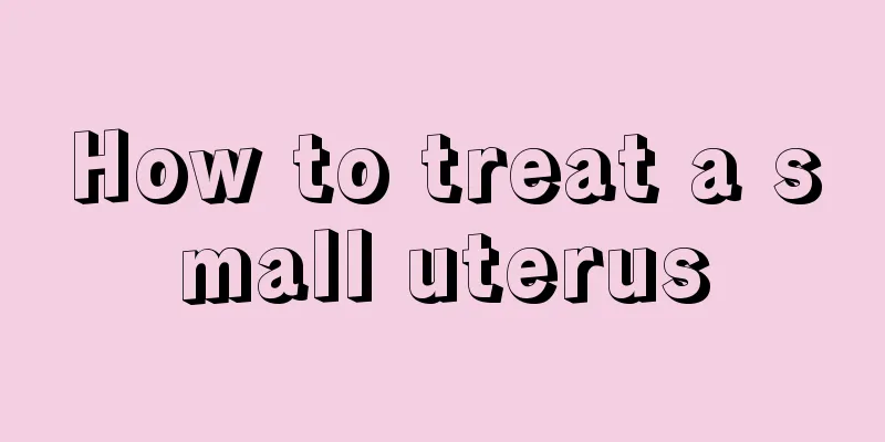 How to treat a small uterus