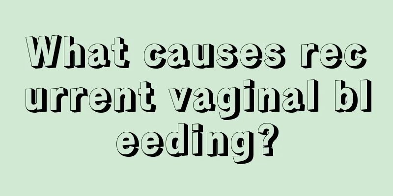 What causes recurrent vaginal bleeding?