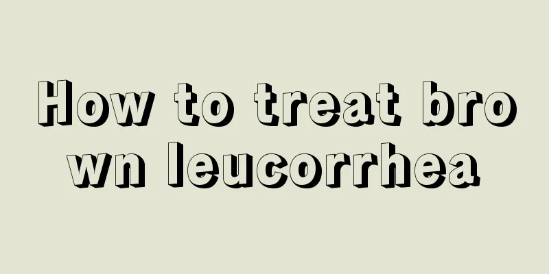 How to treat brown leucorrhea