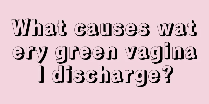 What causes watery green vaginal discharge?