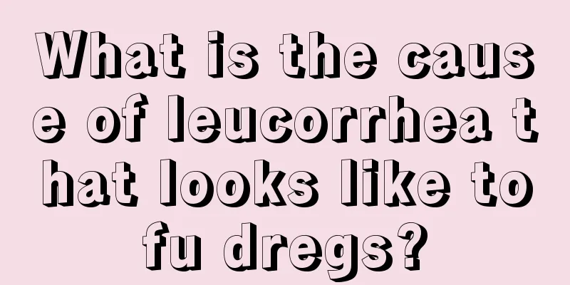 What is the cause of leucorrhea that looks like tofu dregs?