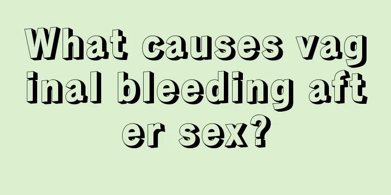 What causes vaginal bleeding after sex?