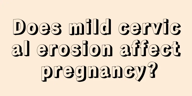 Does mild cervical erosion affect pregnancy?