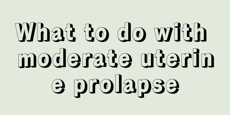 What to do with moderate uterine prolapse