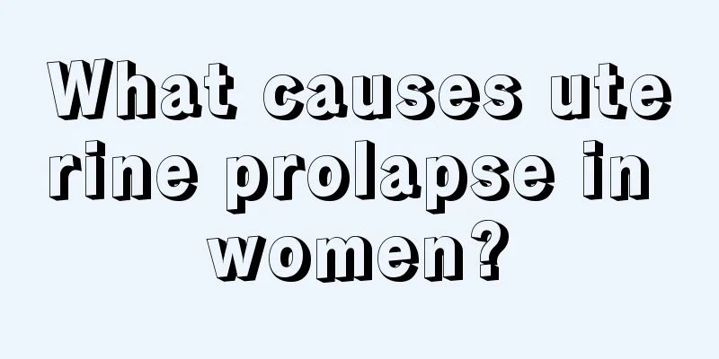 What causes uterine prolapse in women?