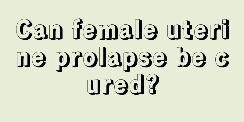 Can female uterine prolapse be cured?