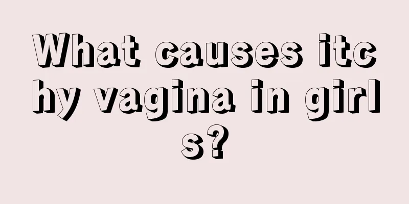 What causes itchy vagina in girls?