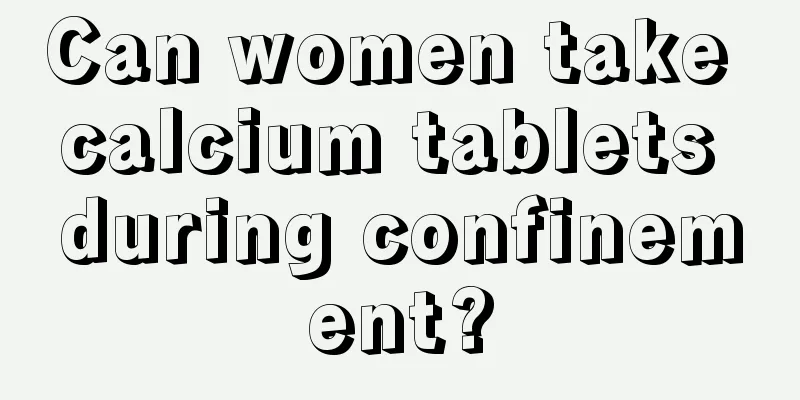 Can women take calcium tablets during confinement?