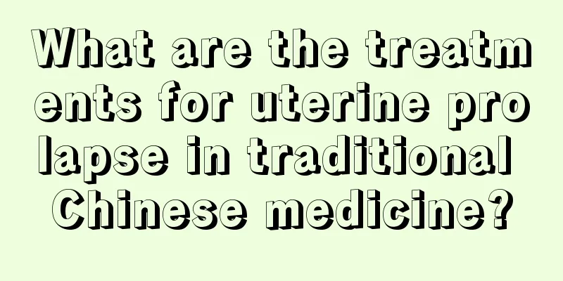 What are the treatments for uterine prolapse in traditional Chinese medicine?