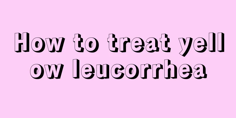 How to treat yellow leucorrhea