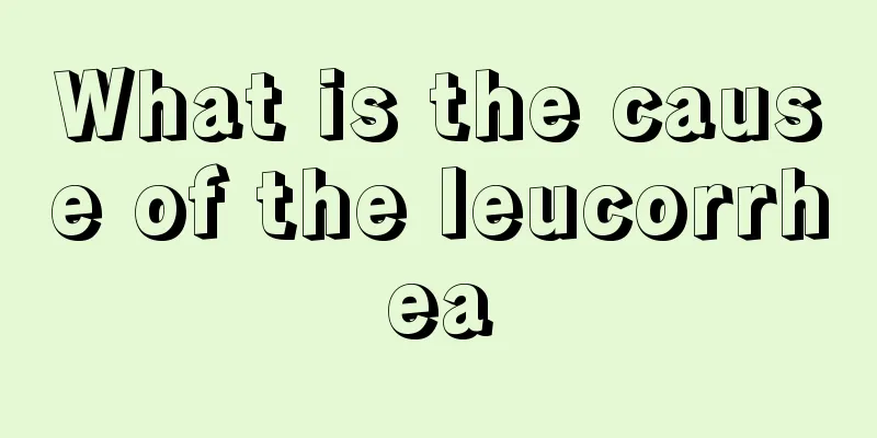 What is the cause of the leucorrhea