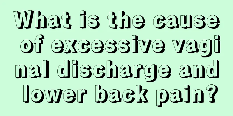 What is the cause of excessive vaginal discharge and lower back pain?