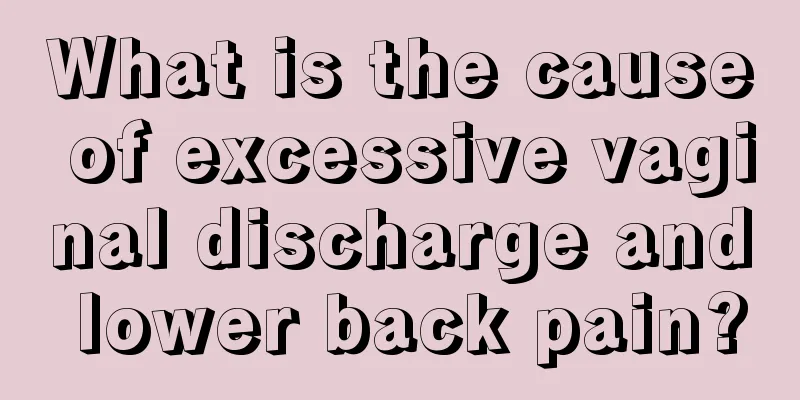 What is the cause of excessive vaginal discharge and lower back pain?