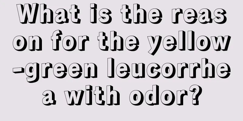 What is the reason for the yellow-green leucorrhea with odor?